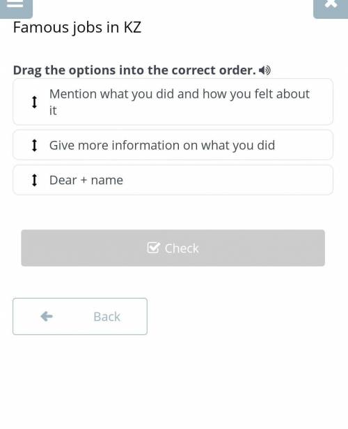 Famous jobs in KZ Drag the options into the correct order.Mention what you did and how you felt abou