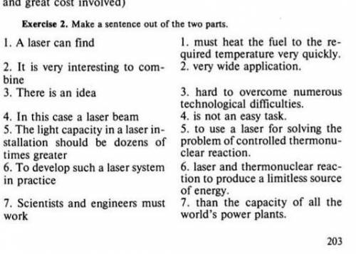 Exercise 2. Make a sentence out of the two parts. 1. A laser can find 1. must heat the fuel to the r