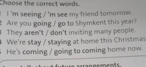 7 Choose the correct words. 1 I'm seeing /'m see my friend tomorrow.2 Are you going/go to Shymkent t