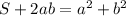 S + 2ab= a^{2} + b^{2}