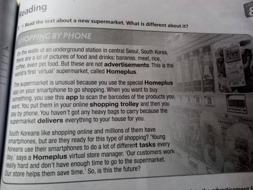 3. Read the text again. Answer the questions. 1. Where is the supermarket? It's in an underground st