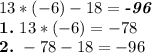 13*(-6)-18=\emph{\textbf{-96}}\\\textbf{1.} \ 13*(-6)=-78\\\textbf{2.} \ -78-18=-96