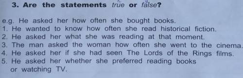 3. Are the statements true or false? e.g. He asked her how often she bought books.1. He wanted to kn