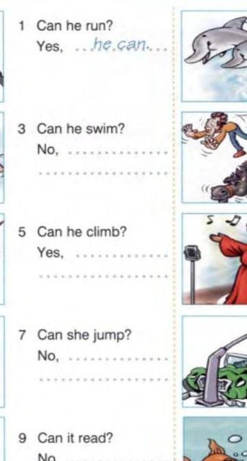 1 Can he run? Yes,..he.can 3 Can he swim? No,5 Can he climb? Yes,7 Can she jump? No,9 Can it read?No