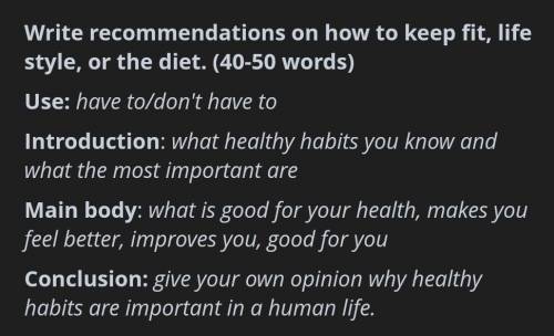 перевод:Напишите рекомендации, как поддерживать форму, образ жизни или диету. (40-50 слов) Использов
