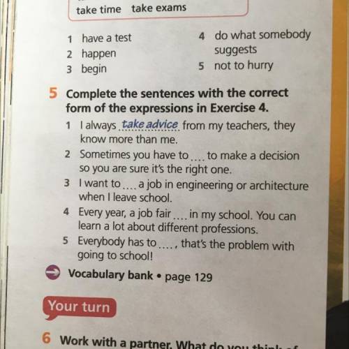 5 Complete the sentences with the correct form of the expressions in Exercise 4. 1 I always take adv