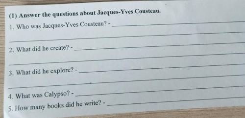 (1) Answer the questions about Jacques-Yves Cousteau. 1. Who was Jacques-Yves Cousteau? -2. What did