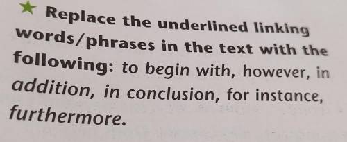 2 Replace the underlined linkingwords/phrases in the text with thefollowing: to begin with, however,