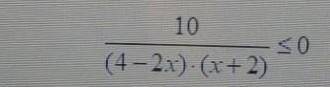 3. решите неравенство: 10/ (4-2x) (x + 2) ≤0​
