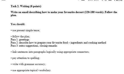 Task 2.Writinq(6 points).Write an email describinq how to make your favourite desert(120-180 words).