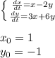 \left \{ {{\frac{dx}{dt} =x-2y} \atop {\frac{dy}{dt} =3x+6y}} \right. \\ \\x_{0} =1\\y_{0}=-1