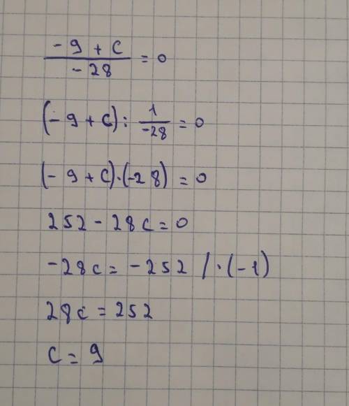 Значение выражения −9+c/−28 равно нулю, если c= ?