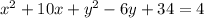 x {}^{2} + 10x+y {}^{2} - 6y + 34 = 4