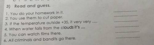 3) Read and guess. 1. You do your homework in it.2. You use them to cut paper.3. If the temperature 