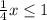 \frac{1}{4} x \leq 1