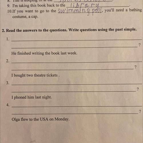 2. Read the answers to the questions. Write questions using the past simple. 1. ? He finished writin