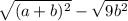 \sqrt{(a + b) {}^{2} } - \sqrt{9 {b}^{2} }