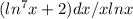 (ln^7x+2)dx / xlnx