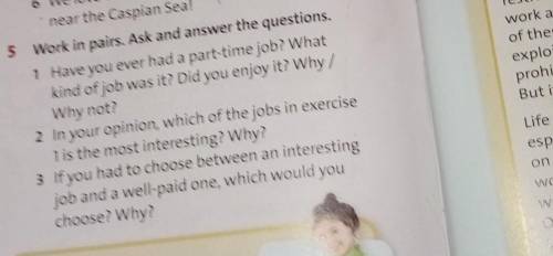 5.Work in pairs. Ask and answer the questions. 1) Have you ever had a part-time job? What kind of jo