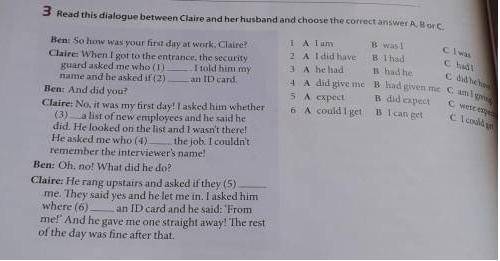 3 Read this dialogue between Claire and her husband and choose the correct answer A, B or C. C I was