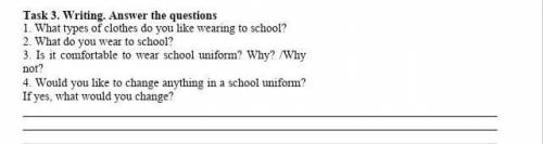 Task 3.Writing .Answer the questions1.What do you wear to school?​