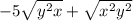 - 5 \sqrt{y {}^{2}x } + \sqrt{x {}^{2}y { }^{2} }