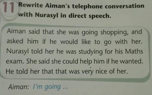 Rewrite Aiman's telephone conversation with Nurasyl in direct speech.Aiman said that she was going s