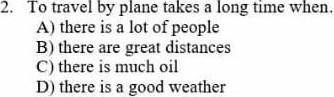 2. To travel by plane takes a long time when... A) there is a lot of peopleB) there are great distan