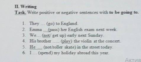 I. Writing Task. Write positive or negative sentences with to be going to.1. They (go) to England2.