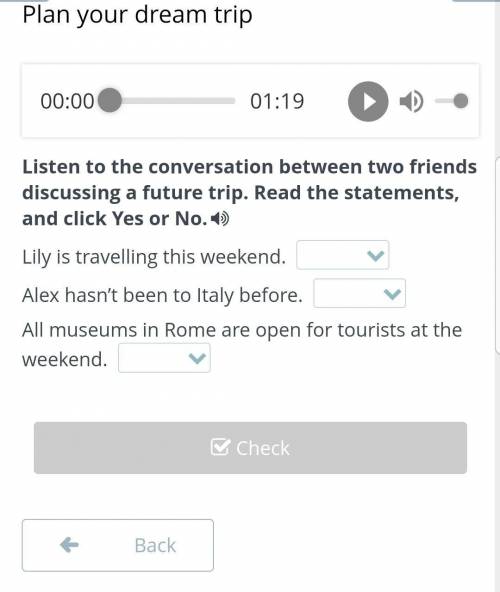 Plan your dream trip 00:0001:19Listen to the conversation between two friends discussing a future tr