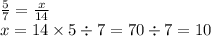 \frac{5}{7} = \frac{x}{14} \\ x = 14 \times 5 \div 7 = 70 \div 7 = 10