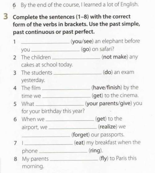 Complete the sentences(1-8)with the correct form of the verbs in brackets. Use the past simple, past