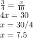 \frac{3}{4}=\frac{x}{10}\\4x=30\\x=30/4\\x=7.5