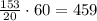 \frac{153}{20} \cdot 60 = 459