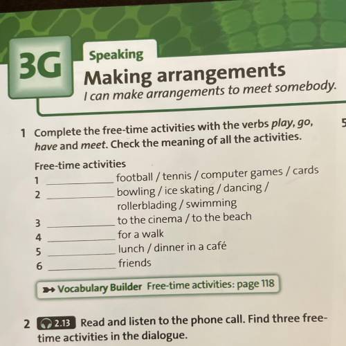 1 Complete the free-time activities with the verbs play, go, have and meet. Check the meaning of all