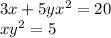 3x+5yx^{2} =20\\ xy^{2} =5