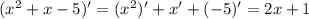 (x^2+x-5)'=(x^2)'+x'+(-5)'=2x+1