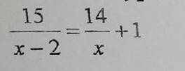 Решить уравнение 15/x-2=14/x+1