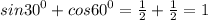 sin {30}^{0} + cos {60}^{0} = \frac{1}{2} + \frac{1}{2} = 1