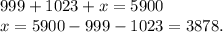 999+1023+x=5900\\x=5900-999-1023=3878.