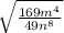 \sqrt{ \frac{169m {}^{4} }{49n {}^{8} } }