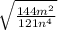 \sqrt{ \frac{144m {}^{2} }{121n {}^{4} } }