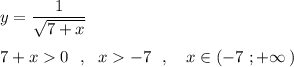 y=\dfrac{1}{\sqrt{7+x}}7+x0\ \ ,\ \ x-7\ \ ,\ \ \ x\in (-7\ ;+\infty \, )