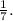 \frac{1}{7}.