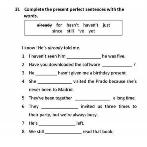 31 Complete the present perfect sentences with the words. already, for, hasn't, haven't, just, since