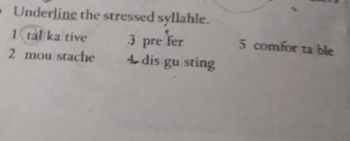 b Underline the stressed syllable. 1 tal ka tive 3 pre fer 5 comfor ta ble 2 mou stache 4 dis gu sti