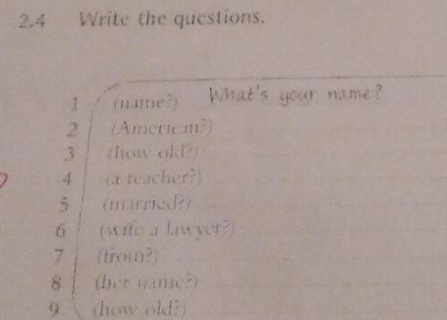Write the questions. N 1 2 3 4 5 6 7 (name) What's your name? (Americ.? how old? (a teacher? (marrie