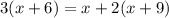 3(x + 6) = x + 2(x + 9)