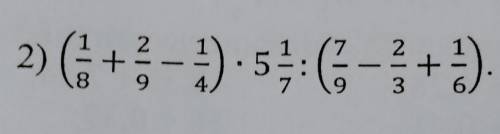 2) (1/8+2/9-1/4)×5 1/7:(7/9-2/3+1/6)​