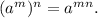 (a^m)^n=a^{mn}.